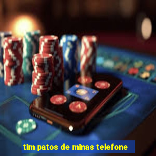 tim patos de minas telefone